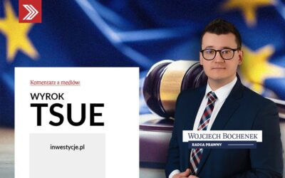 Wyroki TSUE: Komentarz r.pr. Wojciecha Bochenka