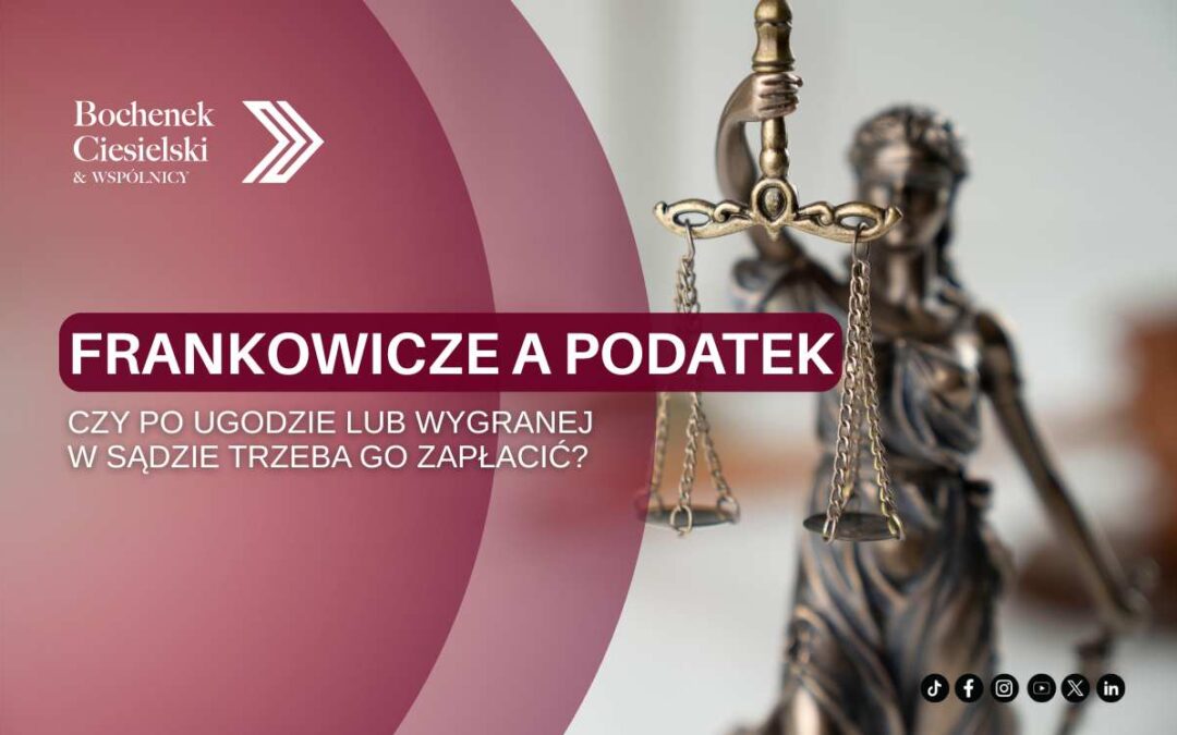 Grafika z logo kancelarii Bochenek Ciesielski & Wspólnicy oraz napisem „Frankowicze a podatek – czy po ugodzie lub wygranej w sądzie trzeba go zapłacić?”, obok statuetka Temidy z wagą w ręku.
