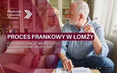 Proces frankowy w Łomży – czy frankowicze z Łomży mogą liczyć na zawieszenie spłaty rat?