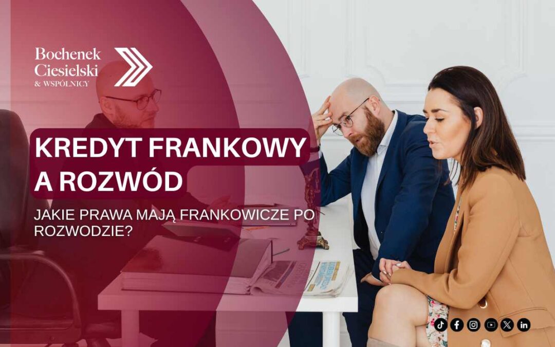 Kobieta i mężczyzna siedzący obok siebie przy biurku podczas rozmowy, wyglądają na zatroskanych; na grafice napis „Kredyt frankowy a rozwód. Jakie prawa mają frankowicze po rozwodzie?”.