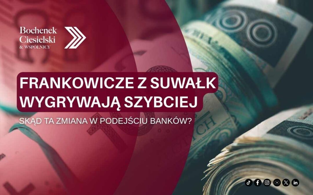 Frankowicze z Suwałk wygrywają szybciej – skąd ta zmiana w podejściu banków?