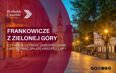 Frankowicze z Zielonej Góry – czy mogą uzyskać zabezpieczenie i wstrzymać spłatę kredytu CHF?