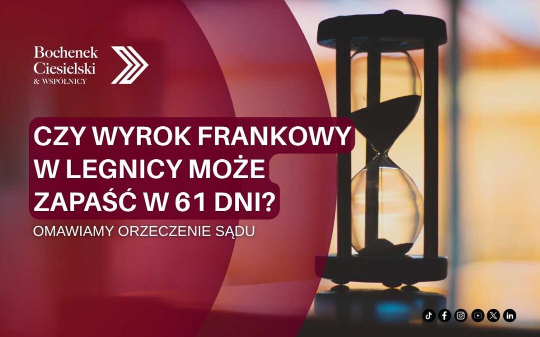 Czy wyrok frankowy w Legnicy może zapaść w 61 dni? Omawiamy orzeczenie sądu w sprawie frankowiczów