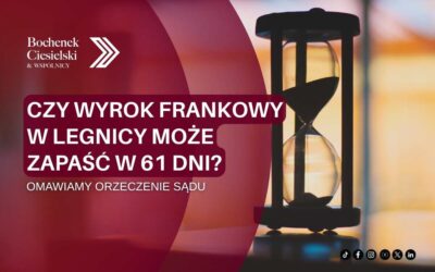 Czy wyrok frankowy w Legnicy może zapaść w 61 dni? Omawiamy orzeczenie sądu w sprawie frankowiczów