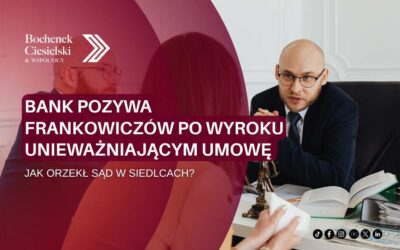 Pozew frankowy po wyroku unieważniającym umowę – bank pozywa frankowiczów w Siedlcach. Jak orzekł sąd?