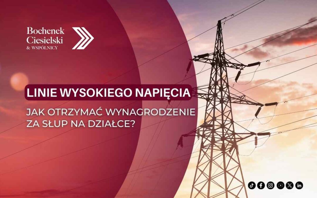 Linie wysokiego napięcia i słup energetyczny – informacja o wynagrodzeniu za słup na działce, Bochenek Ciesielski & Wspólnicy