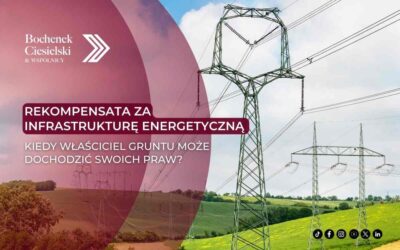 Rekompensata za infrastrukturę energetyczną – kiedy właściciel gruntu może skutecznie dochodzić swoich praw?