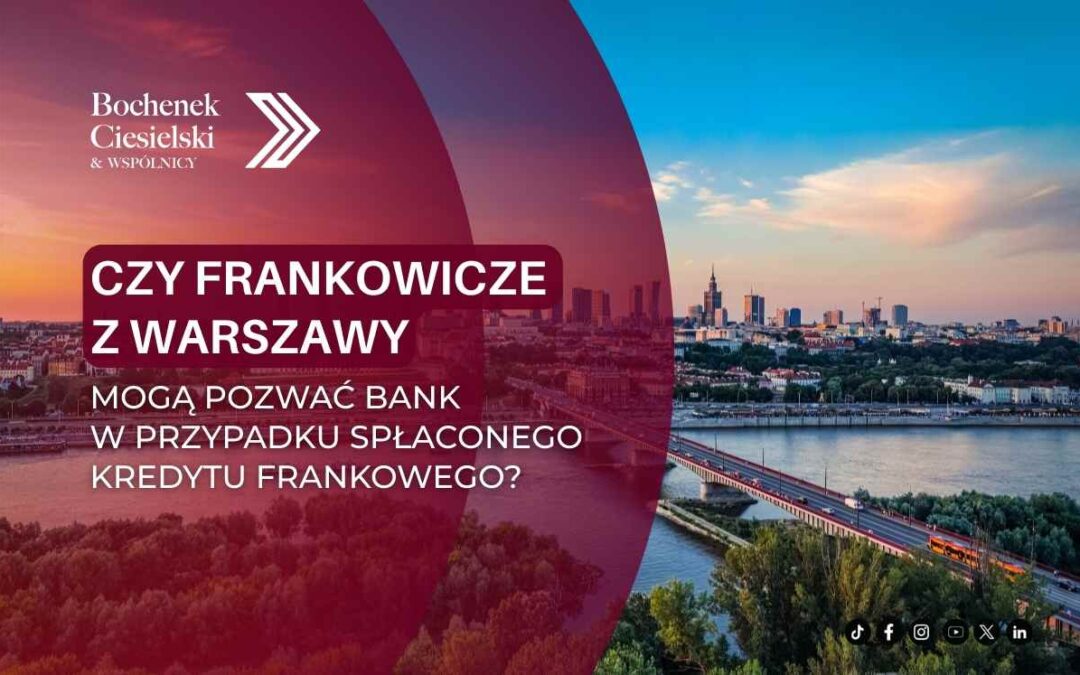 Czy frankowicze z Warszawy mogą odzyskać pieniądze po spłacie kredytu frankowego?