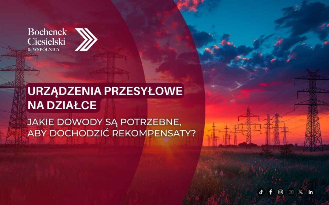 Urządzenia przesyłowe na działce – linie wysokiego napięcia oraz informacja o dochodzeniu rekompensaty