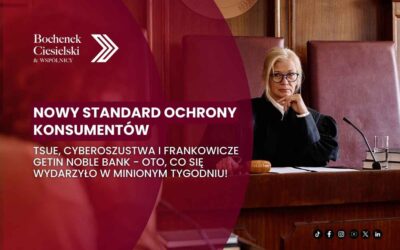 Nowy standard ochrony konsumentów: TSUE, cyberoszustwa i frankowicze Getin Noble Bank. Oto, co się wydarzyło w minionym tygodniu!