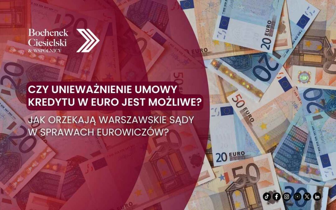 Eurowicze z Warszawy – czy unieważnienie kredytu w euro jest możliwe?