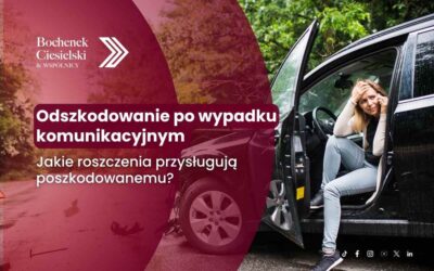 Odszkodowanie po wypadku komunikacyjnym – jakie roszczenia przysługują poszkodowanemu?