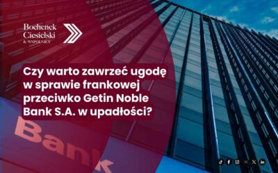 Czy warto zawrzeć ugodę w sprawie frankowej przeciwko Getin Noble Bank S.A. w upadłości?