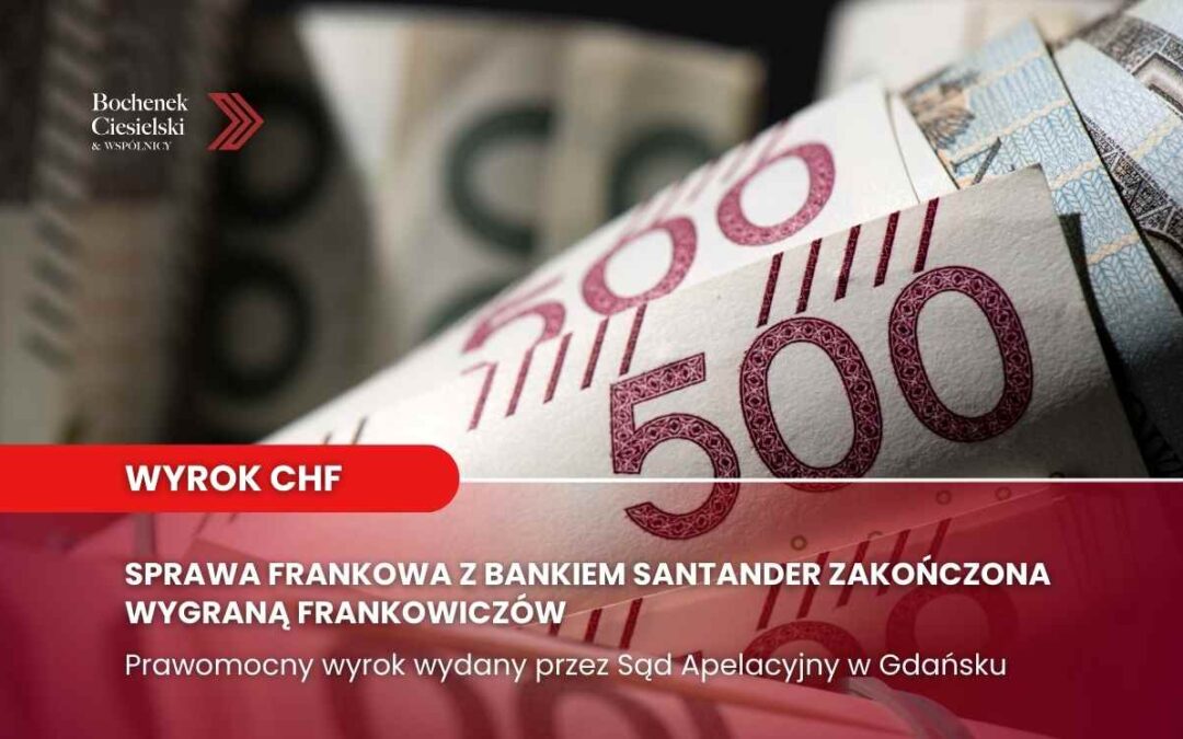 Wygrana frankowiczów z bankiem Santander – prawomocny wyrok CHF potwierdza nieważność umowy