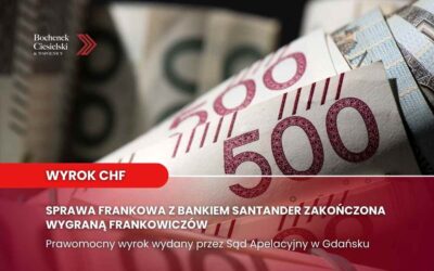 Wygrana frankowiczów z bankiem Santander – prawomocny wyrok CHF potwierdza nieważność umowy