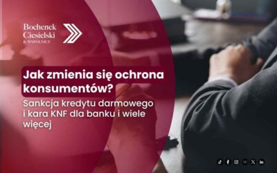 Jak zmienia się ochrona konsumentów? Sankcja kredytu darmowego i kara KNF dla banku pod lupą