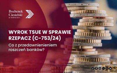 Wyrok TSUE w sprawie Rzepacz (C-753/24) – kluczowe znaczenie dla kredytów frankowych i przedawnienia roszczeń banków
