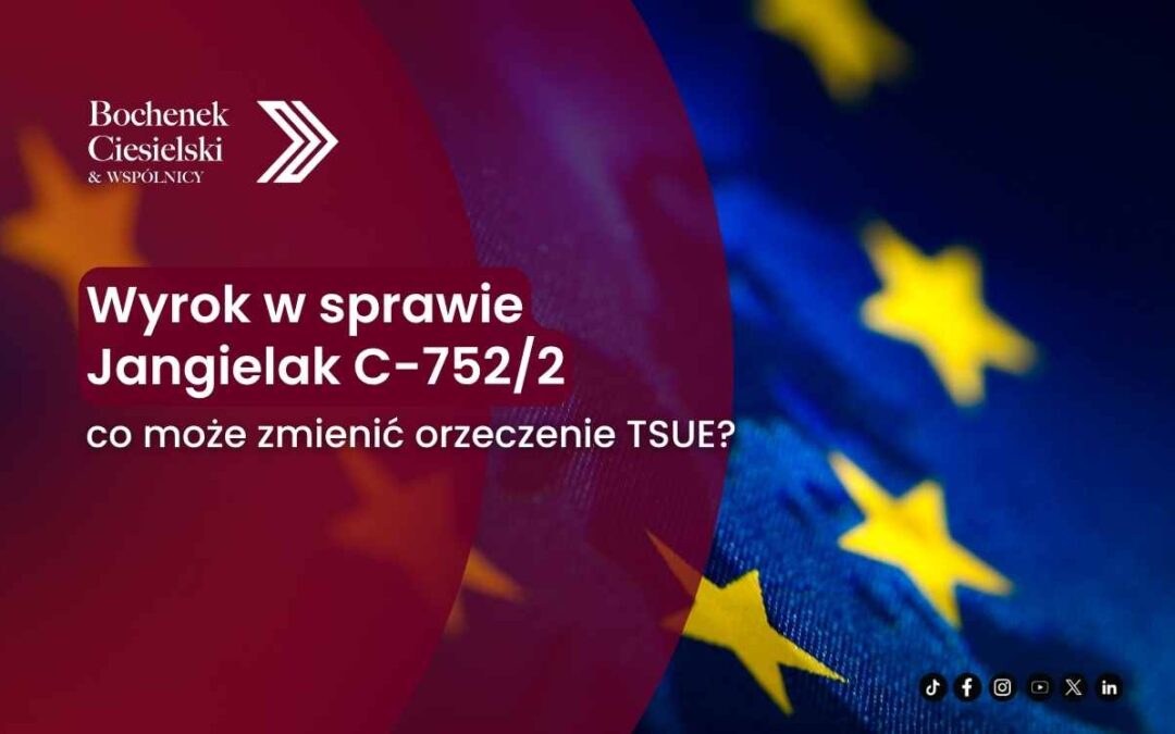 Flaga Unii Europejskiej w tle oraz napis o wyroku w sprawie Jangielak C-752/2 i jego możliwym wpływie.