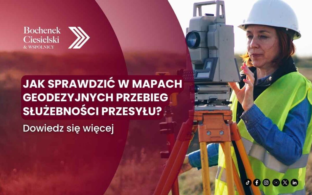 Geodetka przy urządzeniu pomiarowym i grafika informująca o sprawdzaniu przebiegu służebności przesyłu w mapach geodezyjnych.