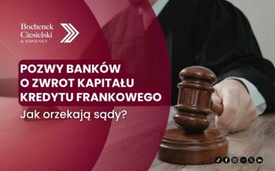 Pozwy banków o zwrot kapitału kredytu frankowego. Jak orzekają sądy i co to oznacza dla frankowiczów z Warszawy?