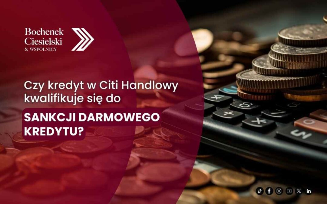 Baner informacyjny kancelarii Bochenek Ciesielski & Wspólnicy z pytaniem: czy kredyt w Citi Handlowy kwalifikuje się do sankcji darmowego kredytu, na tle stosu monet i kalkulatora.
