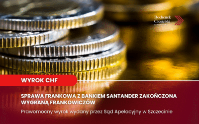 Ponad 650 tys. zł dla frankowiczów – prawomocna wygrana z bankiem i unieważnienie umowy kredytu frankowego