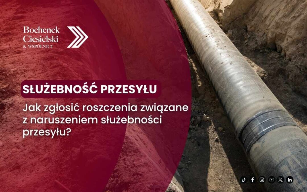 Służebność przesyłu – jak zgłosić roszczenia związane z naruszeniem służebności przesyłu?