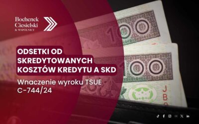 Odsetki od skredytowanych kosztów kredytu a SKD – znaczenie wyroku TSUE C-744/24