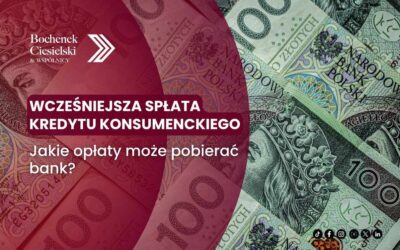 Wcześniejsza spłata kredytu konsumenckiego – jakie opłaty bank może pobierać?