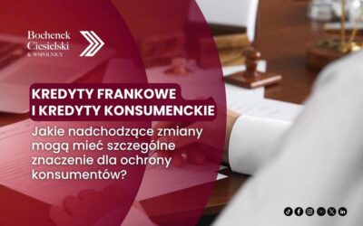 Kredyty frankowe i kredyty konsumenckie – jakie zmiany mogą mieć znaczenie dla ochrony konsumentów?