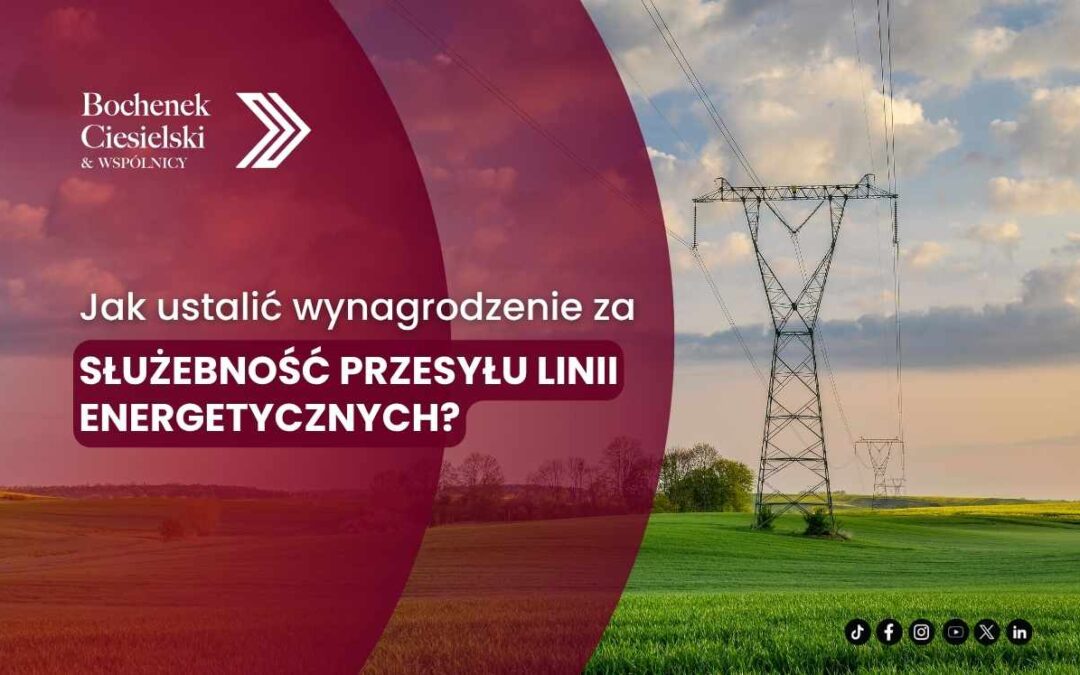 Jak ustalić wynagrodzenie za służebność przesyłu linii energetycznych?