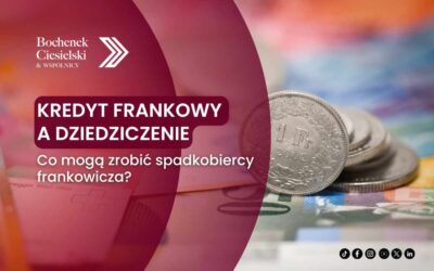 Kredyt frankowy a dziedziczenie – co mogą zrobić spadkobiercy frankowicza?