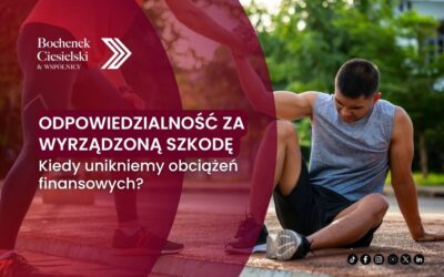 Odpowiedzialność za wyrządzoną szkodę – kiedy unikniemy obciążeń finansowych?