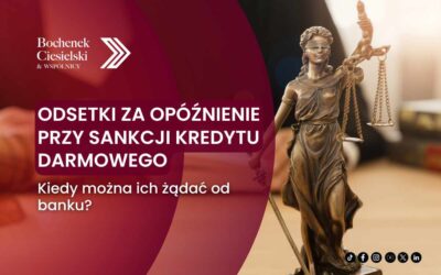 Odsetki za opóźnienie przy sankcji kredytu darmowego – kiedy można ich żądać od banku?