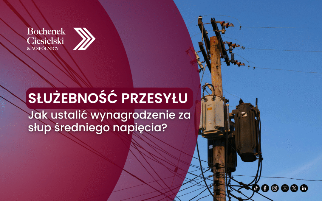 Służebność przesyłu – jak ustalić wynagrodzenie za słup średniego napięcia?