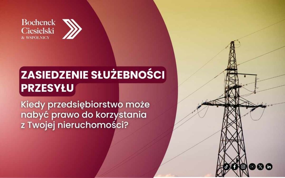 Zasiedzenie służebności przesyłu – kiedy przedsiębiorstwo może nabyć prawo do korzystania z Twojej nieruchomości?