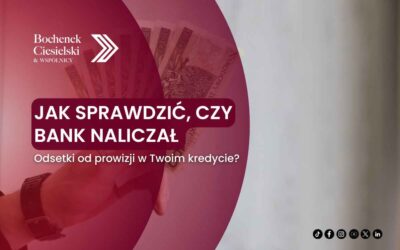 Jak sprawdzić, czy bank naliczał odsetki od prowizji w Twoim kredycie?