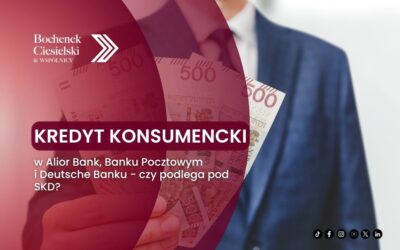 Kredyt konsumencki w Alior Bank, Banku Pocztowym i Deutsche Banku – czy podlega pod SKD?