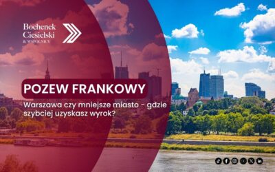 Pozew frankowy: Warszawa czy mniejsze miasto – gdzie szybciej uzyskasz wyrok?