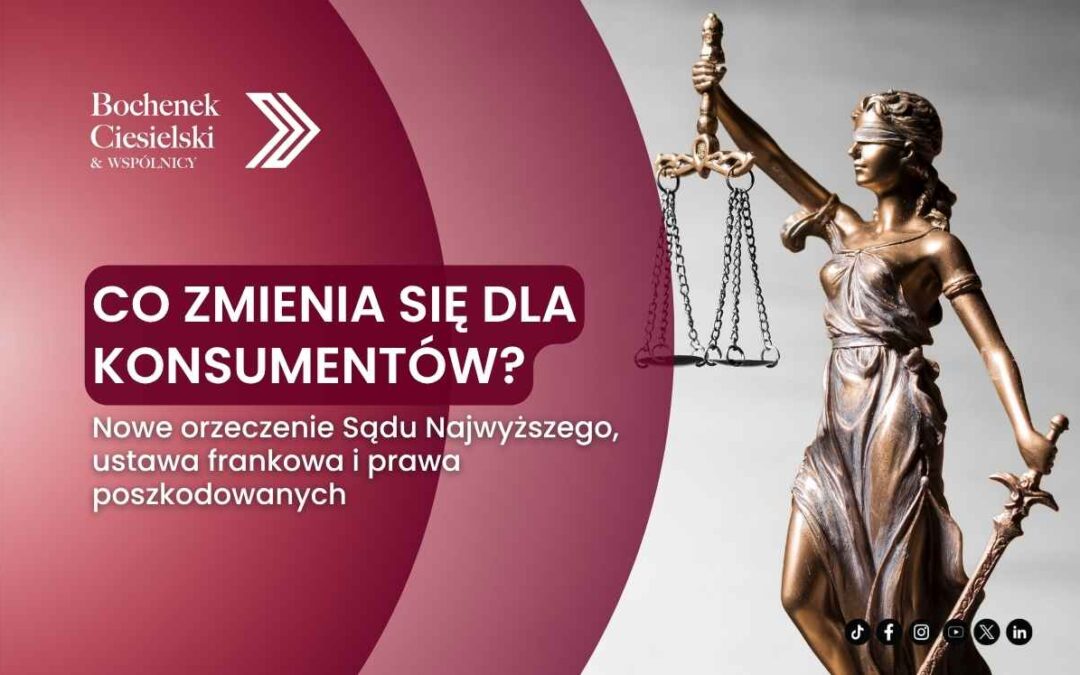 Co zmienia się dla konsumentów? Nowe orzeczenie Sądu Najwyższego, ustawa frankowa i prawa poszkodowanych
