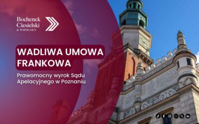Czy wadliwa umowa frankowa może zostać unieważniona? Poznański sąd odpowiada