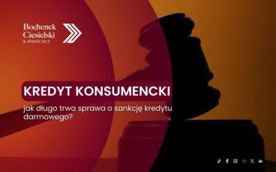 Kredyt konsumencki – jak długo trwa sprawa o sankcję kredytu darmowego?