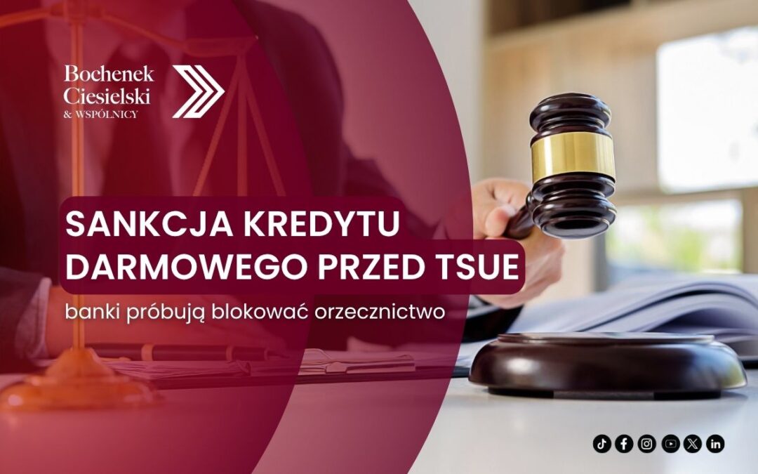 Sankcja kredytu darmowego przed TSUE – banki próbują blokować orzecznictwo